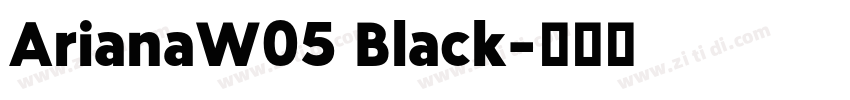 ArianaW05 Black字体转换 ArianaW05 Black字体转换
